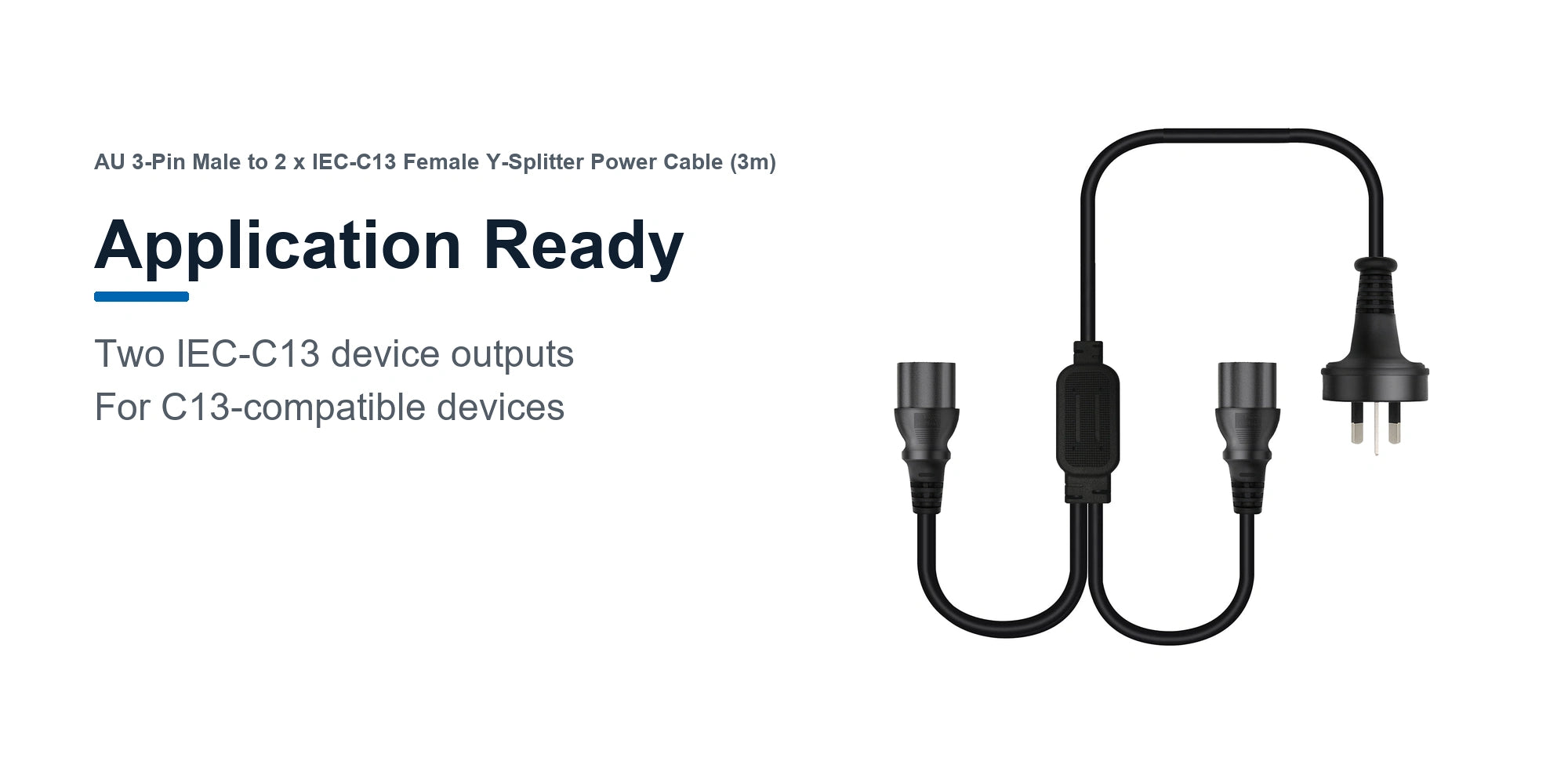 Cruxtec AU 3-Pin Male to 2 x IEC-C13 Female Y-Splitter Power Cable (3m) application ready detail image for two IEC-C13 compatible device outputs
